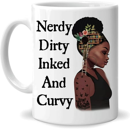 

Nerdy Dirty Inked And Curvy 11oz White Ceramic Coffee Tea Mug Gifts For Women For Melanated Women On Birthday Holiday