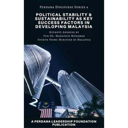 Political Stability and Sustainability as Key Success Factors in Developing Malaysia -