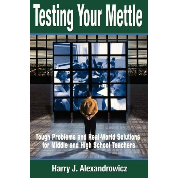 Testing Your Mettle: Tough Problems and Real-World Solutions for Middle and High School Teachers, (Paperback)