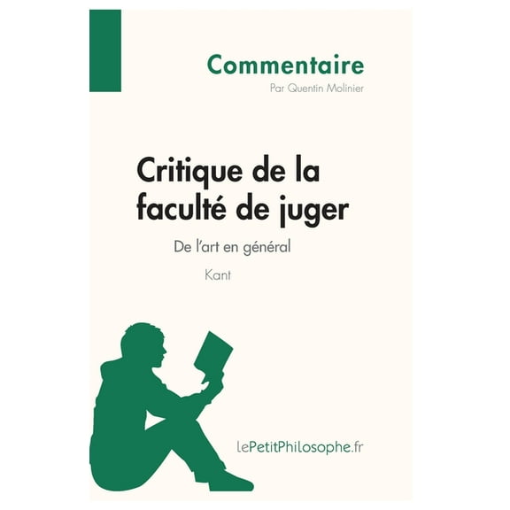 Critique de la faculté de juger de Kant - De l'art en général (Commentaire): Comprendre la philosophie avec lePetitPhilo, (Paperback)
