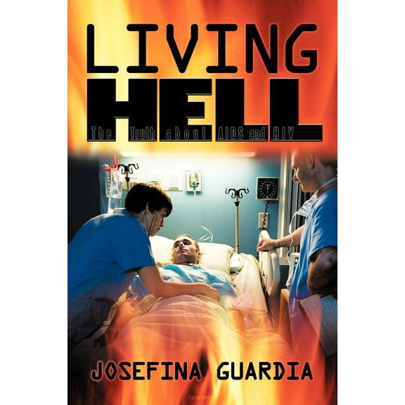 Living Hell: The Truth about AIDS and HIV (Paperback) by Josefina Guardia