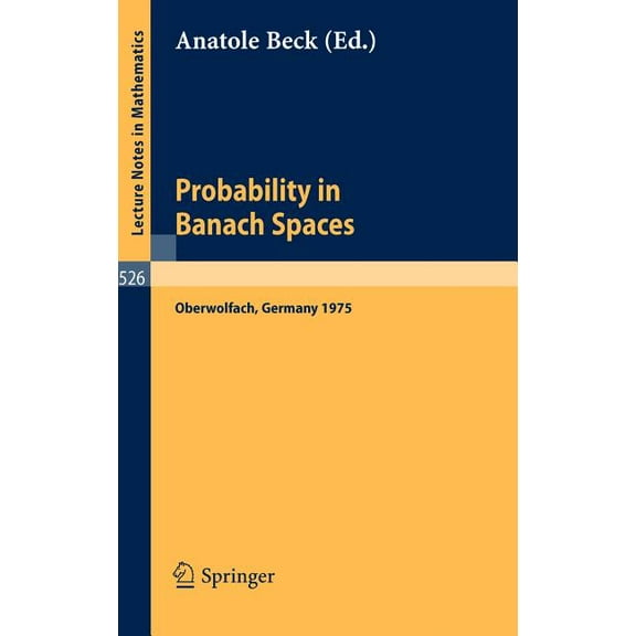 Lecture Notes in Mathematics Probability in Banach Spaces: Proceedings of the First International Conference on Probability in Banach Spaces, 20 - 26, Book 526, (Hardcover)