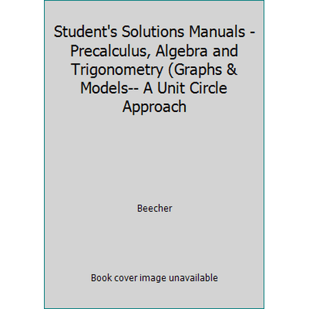 Student's Solutions Manuals - Precalculus, Algebra and Trigonometry (Graphs & Models-- A Unit Circle Approach, Used [Paperback]