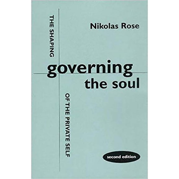 Governing the Soul: The Shaping of the Private Self - Second Edition, (Paperback)