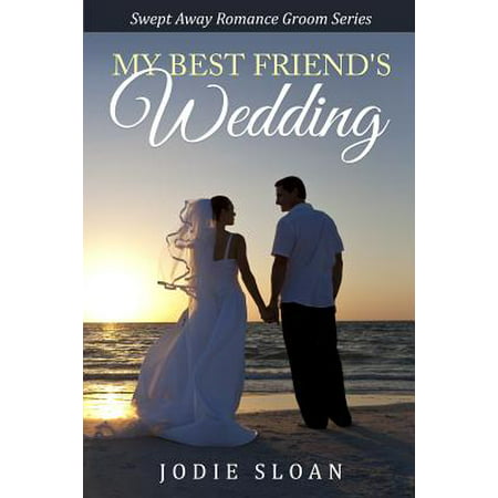 My Best Friend's Wedding : Swept Away Romance Groom Series Book