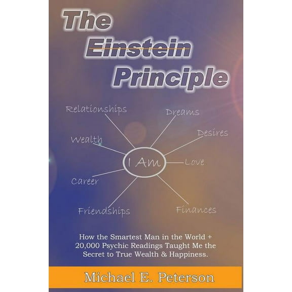 The Einstein Principle : How the Smartest Man in the World   20,000 Psychic Readings Taught Me the Secret to Wealth & Happiness (Paperback)