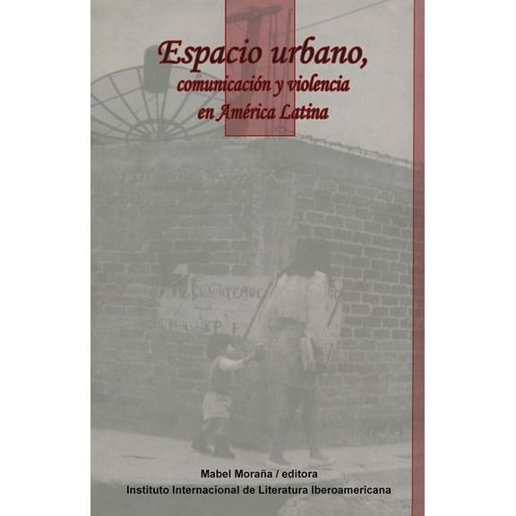 Serie Tres RÃos Espacio Urbano, Comunicación Y Violencia En América Latina, (Paperback)