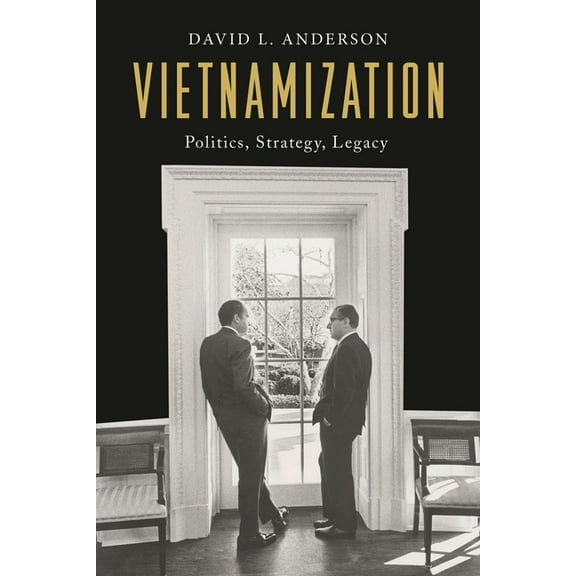 Vietnam: America in the War Years Vietnamization: Politics, Strategy, Legacy, (Hardcover)