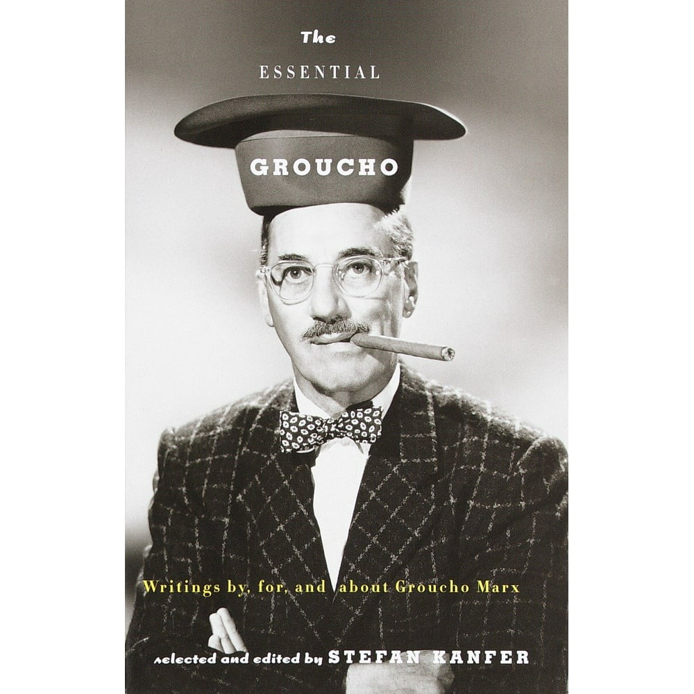 The Essential Groucho Writings By, For, and about Groucho Marx
