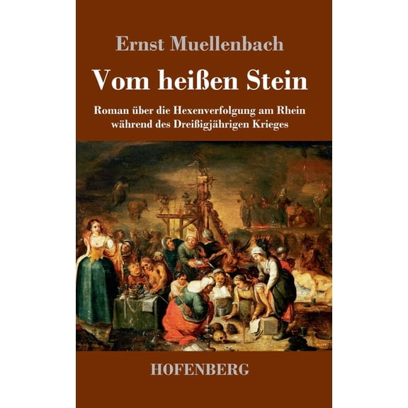 Vom heißen Stein: Roman über die Hexenverfolgung am Rhein während des Dreißigjährigen Krieges (Hardcover)