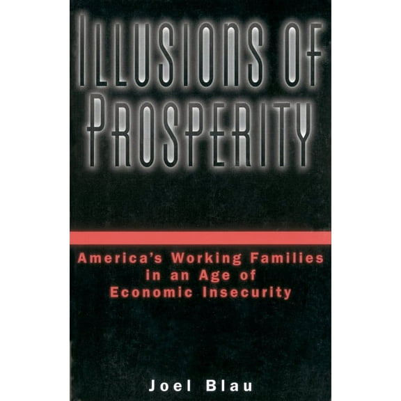 Illusions of Prosperity: America's Working Families in an Age of Economic Insecurity, (Paperback)