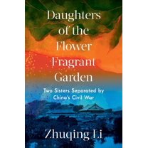Daughters of the Flower Fragrant Garden: Two Sisters Separated by China's Civil War, (Hardcover)