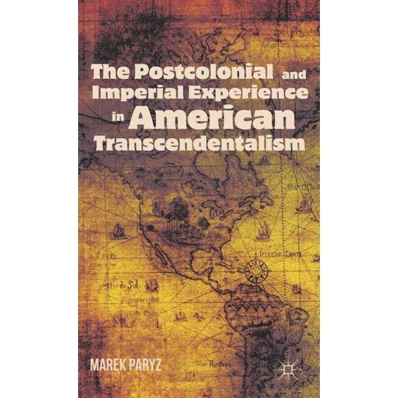 The Postcolonial and Imperial Experience in American Transcendentalism, (Hardcover)