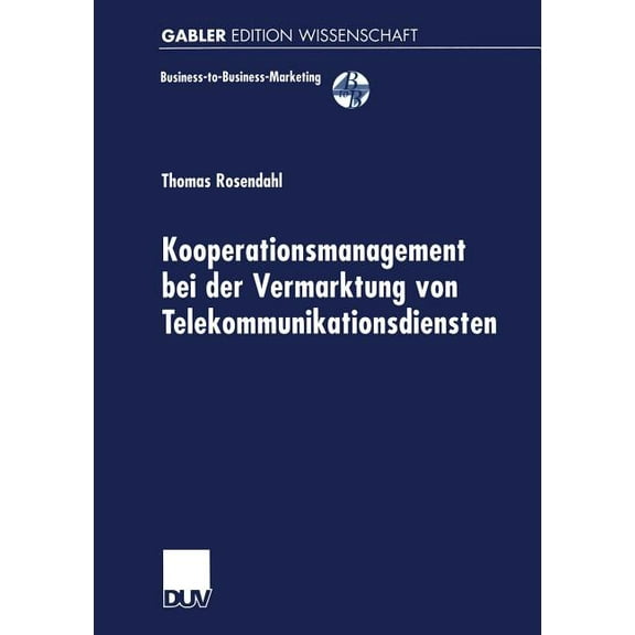 Business-To-Business-Marketing Kooperationsmanagement Bei Der Vermarktung Von Telekommunikationsdiensten, (Paperback)