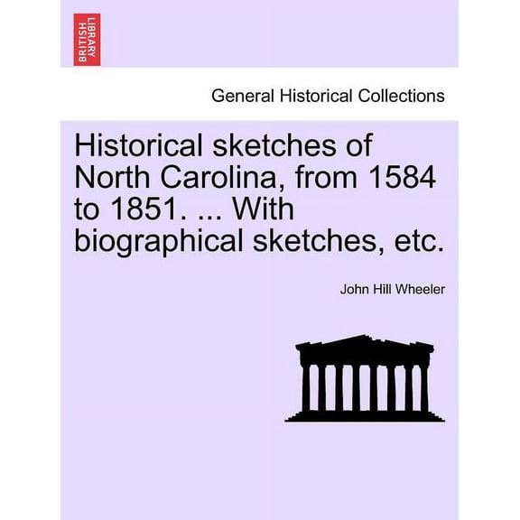 Historical sketches of North Carolina, from 1584 to 1851. ... With biographical sketches, etc. (Paperback)