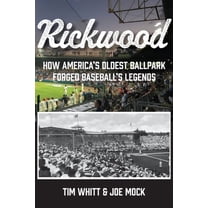 Rickwood: How America's Oldest Ballpark Forged Baseball's Legends, (Paperback)