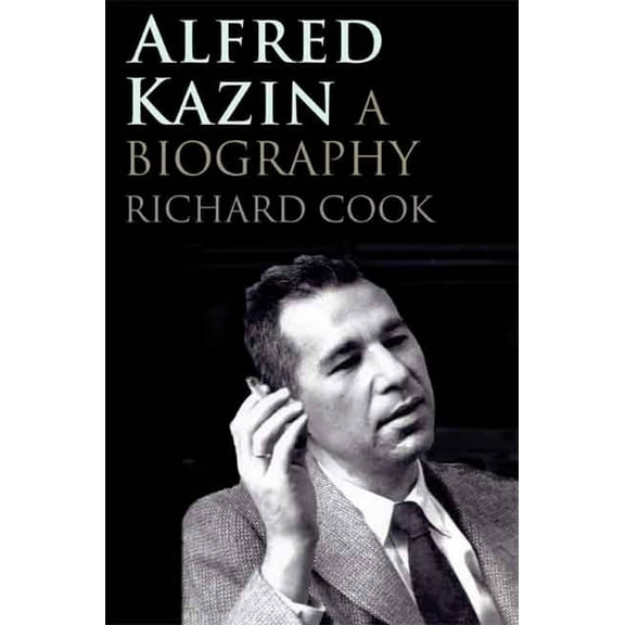 Alfred Kazin : A Biography (Hardcover)