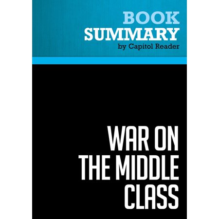 Summary of War on the Middle Class: How the Government, Big Business, and Special Interest Groups are Waging War on the American Dream and How to Fight Back - Lou Dobbs - (Best School Fights In Class)