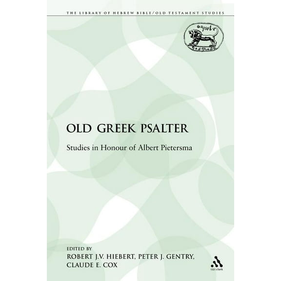 Library of Hebrew Bible/Old Testament St The Old Greek Psalter: Studies in Honour of Albert Pietersma, Book 332, (Paperback)