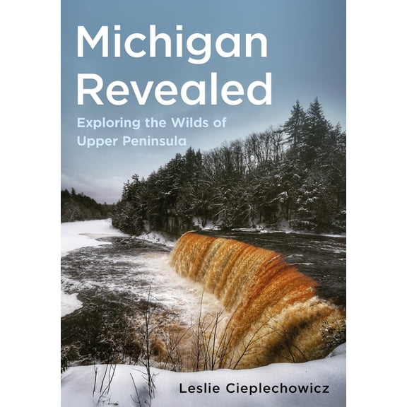 Photographer's America Michigan Revealed: Exploring the Wilds of Upper Peninsula, (Paperback)