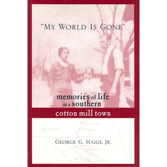 My World Is Gone: Memories of Life in a Southern Cotton Mill Town, (Hardcover)