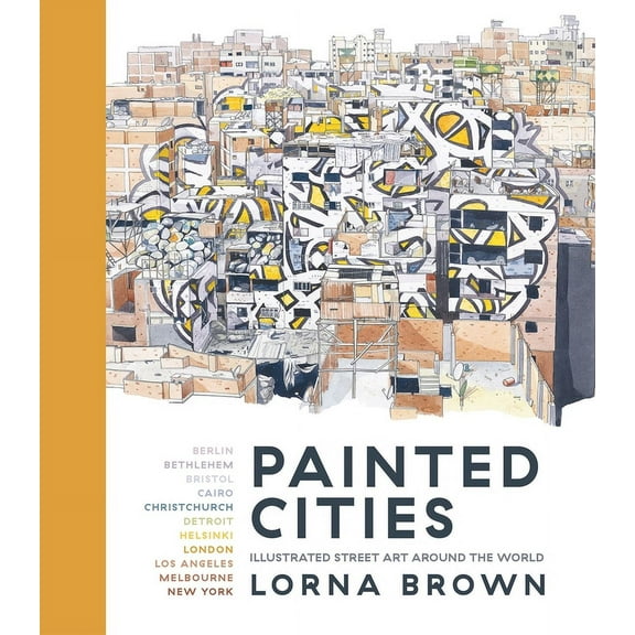 Painted Cities : Illustrated Street Art Around the World (Hardcover)