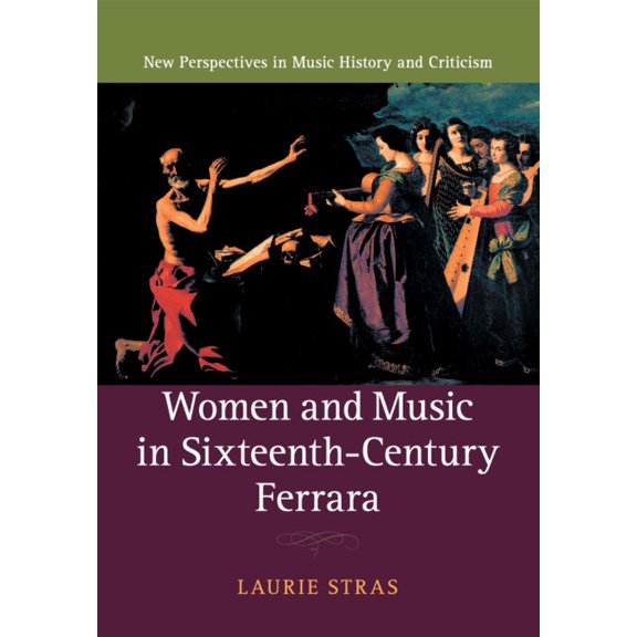 New Perspectives in Music History and Cr Women and Music in Sixteenth-Century Ferrara, Book 28, (Paperback)