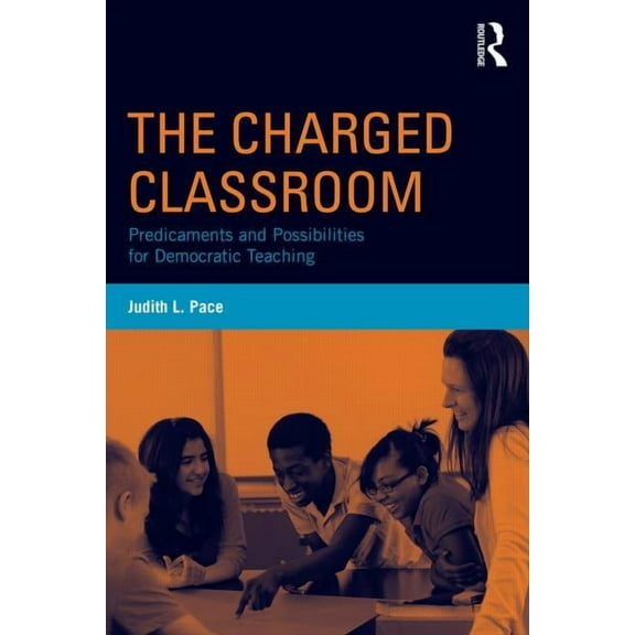 The Charged Classroom: Predicaments and Possibilities for Democratic Teaching, (Paperback)