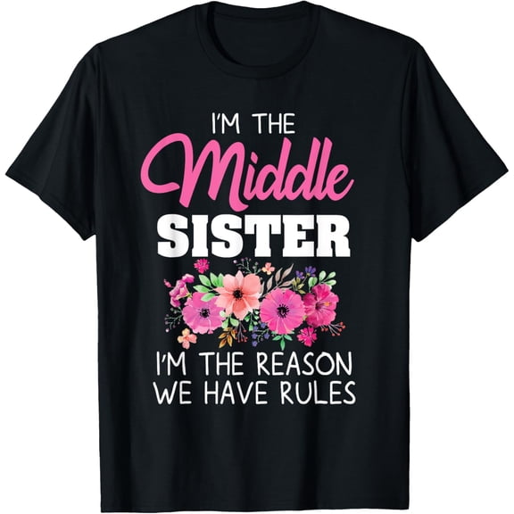 Exquisite and comfortable-Middle Sister Shirt I'm The Reason We Have Rules Matching T-Shirt