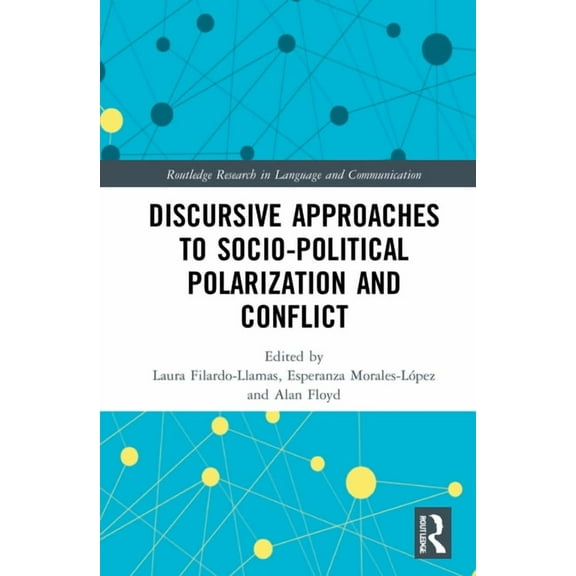 Routledge Research in Language and Commu Discursive Approaches to Sociopolitical Polarization and Conflict, (Hardcover)