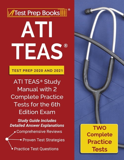 ATI TEAS Test Prep 2020 and 2021 ATI TEAS Study Manual with 2 Complete Practice Tests for the