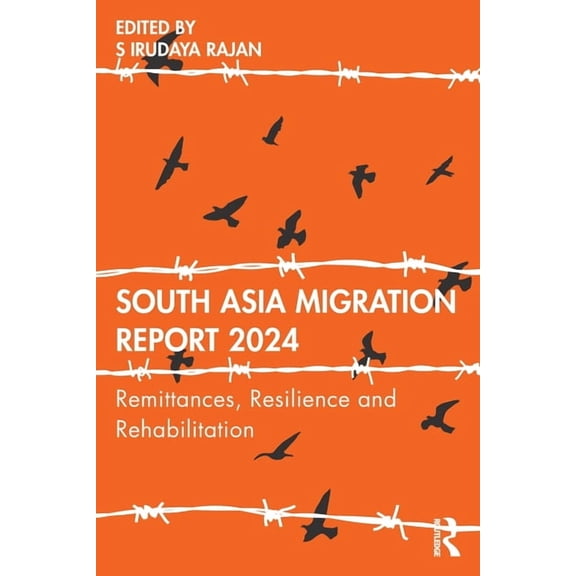 South Asia Migration Report 2024: Remittances, Resilience and Rehabilitation, (Paperback)