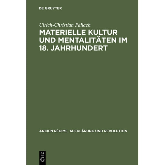 Ancien RÃ©gime, AufklÃ¤rung Und Revolution Materielle Kultur und MentalitÃ¤ten im 18. Jahrhundert, Book 14, (Hardcover)