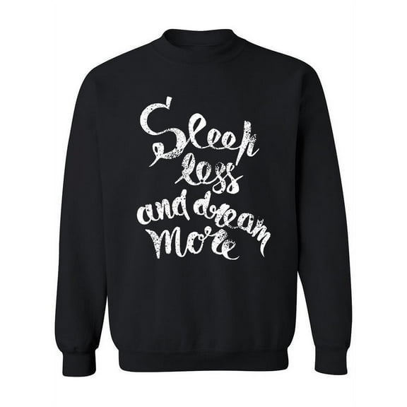 Sleep Less, Dream More. Sweatshirt Women -Image by Shutterstock, Female Medium