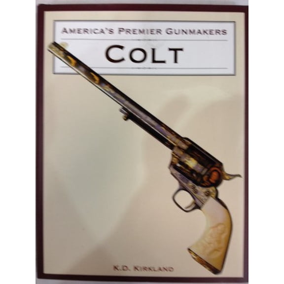 Pre-Owned America's Premier Gunmakers: Colt (Hardcover) 067109601X 9780671096014