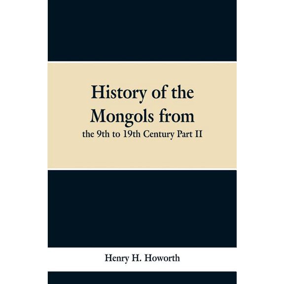 History of the Mongols from the 9th to 19th Century Part II. The So-called Tartars of Russia and Central Asia, (Paperback)