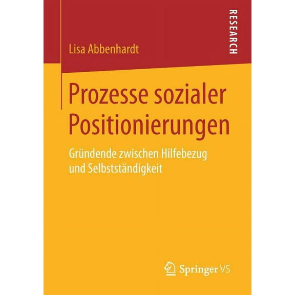 Prozesse Sozialer Positionierungen: Gründende Zwischen Hilfebezug Und Selbstständigkeit, (Paperback)