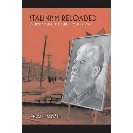 Stalinism Reloaded : Everyday Life in Stalin-City,