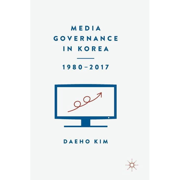 Media Governance in Korea 1980-2017, (Hardcover)