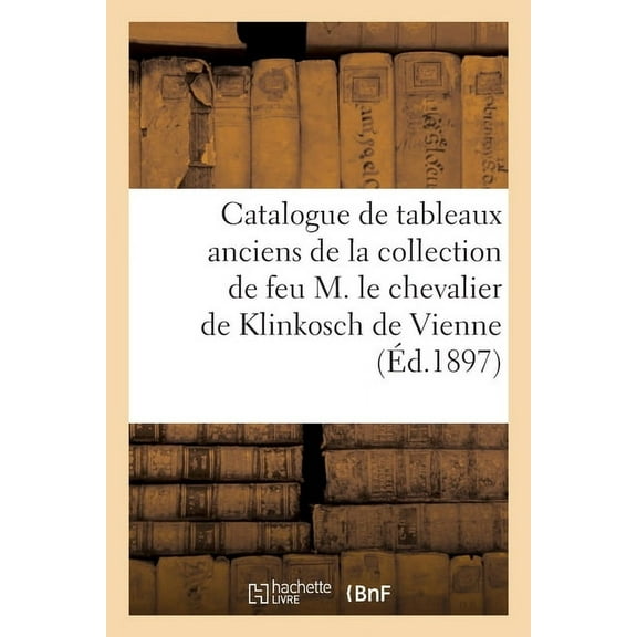 Catalogue de Tableaux Anciens Par Ou Attribués À Van Alst, Bellotto, Van Beyeren, (Paperback)
