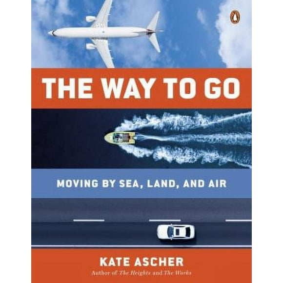 Pre-Owned The Way to Go: Moving by Sea, Land, and Air (Paperback) 0143127942 9780143127949