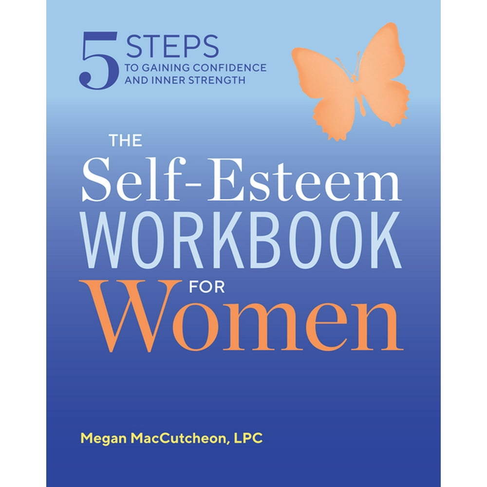 The Self Esteem Workbook For Women 5 Steps To Gaining Confidence And