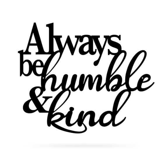 RealSteel: Always Be Humble & Kind Wall Art - Inspirational Metal Sign for Home Décor, Indoor/Outdoor Display (20" / Black)