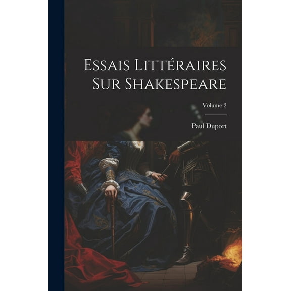Essais Littéraires Sur Shakespeare; Volume 2 (Paperback)