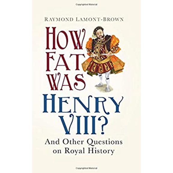 Pre-Owned How Fat Was Henry VIII? : And Other Questions on Royal History (Hardcover) 9780750966269