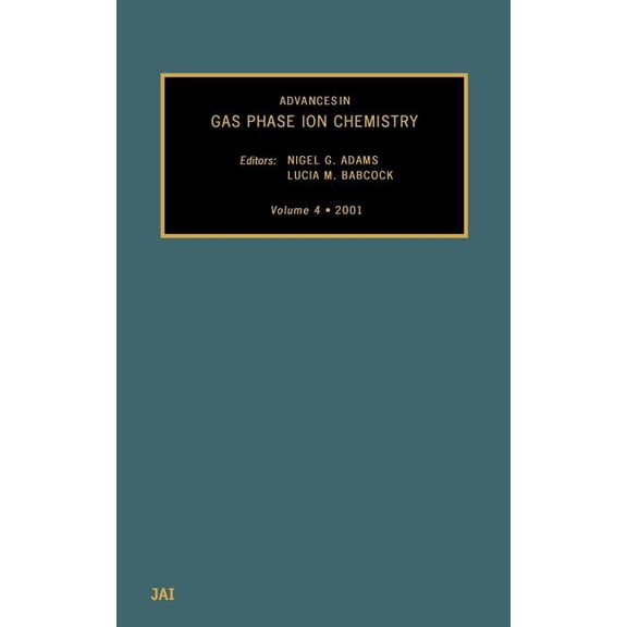 Advances in Gas Phase Ion Chemistry Advances in Gas Phase Ion Chemistry, Volume 4, Book 4, (Hardcover)
