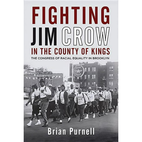 Civil Rights and the Struggle for Black Fighting Jim Crow in the County of Kings: The Congress of Racial Equality in Brooklyn, (Paperback)