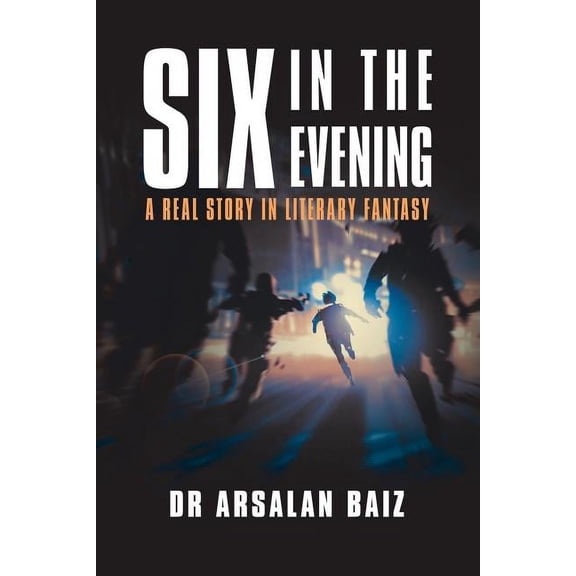 Six in the Evening : A Real Story in Literary Fantasy