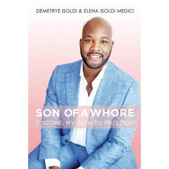 Son of a Whore: Forging My Path to Freedom, (Paperback)