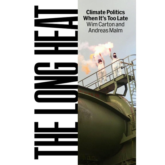 The Long Heat: Climate Politics When It's Too Late, (Hardcover)